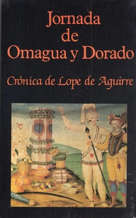 Jornada de Omagua y Dorado. Crã?³Nica de Lope de Aguirre
