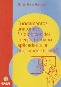 Fundamentos Anatã?³Mico-Fisiolã?³Gicos del Cuerpo Humano Aplicados a la Educaciã?³N Fã?Âsica