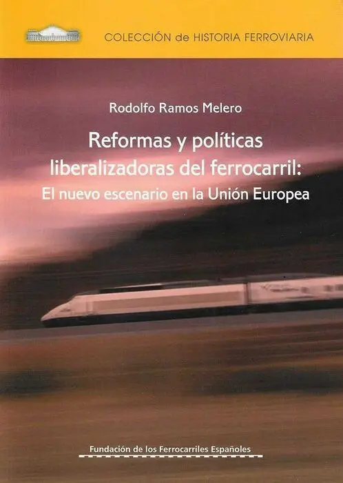 Reformas y Políticas Liberalizadoras del Ferrocarril: el Nuevo Escenario en la Unión Europea