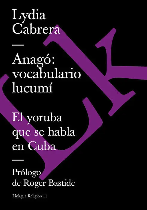 Anago: Vocabulario Lucumi. El Yoruba que se Habla en Cuba