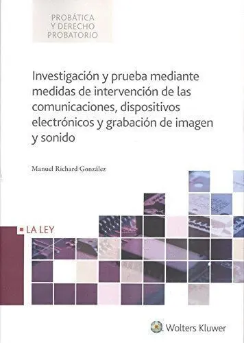 Investigación y Prueba Mediante Medidas de Intervencion de las Comunicaciones,Dispositivos Electronicos y Grabacion de Imagen y Sonido