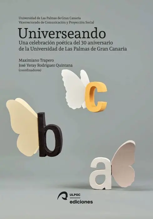 *** Universeando. Una Celebracion Poetica del 30 Aniversario de la Universidad de las Palmas de Gran Canaria