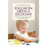 Educar sin Miedo a Escuchar. Claves del Acompañamiento Respetuoso en la Escuela y la Fami