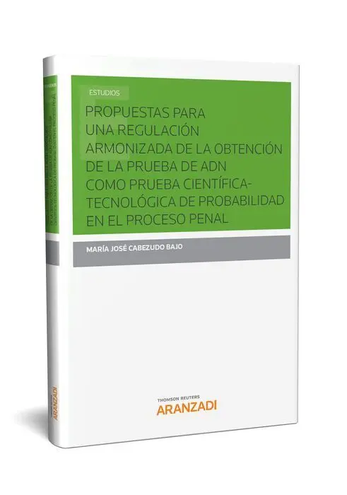Propuestas para una Regularizacon Armonizada de la Obtencion de la Prueba de Adn Como Prueba Cientifica-Tecnologica de Probabilidad en el Proceso Penal