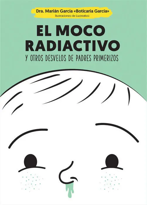 El Moco Radiactivo y Otros Desvelos de Padres Primerizos
