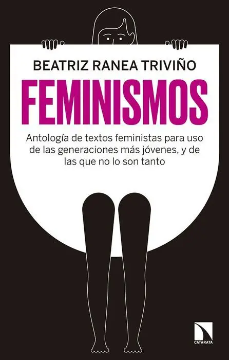 Feminismos. Antología de Textos Feministas para Uso de las Generaciones Mas Jovenes, y de las que no lo Son Tanto