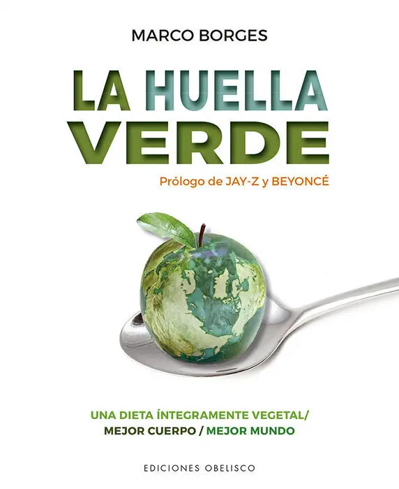 La Huella Verde. Una Dieta Integramente Vegetal/ Mejor Cuerpo/ Mejor Mundo