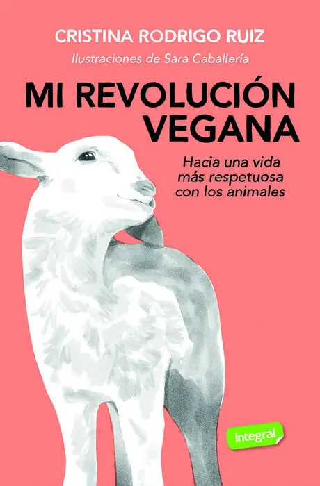 Mi Revolucion Vegana. Hacia una Vida Mas Respetuosa con los Animales
