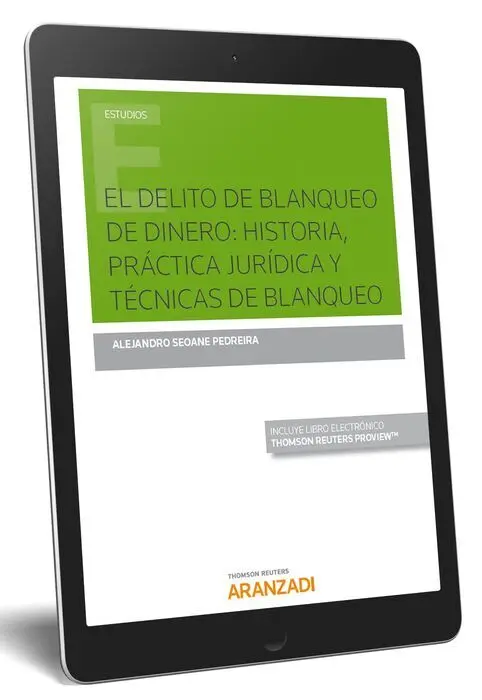 El Delito de Blanqueo de Dinero: Historia, Práctica Jurídica y Técnicas de Blanqueo