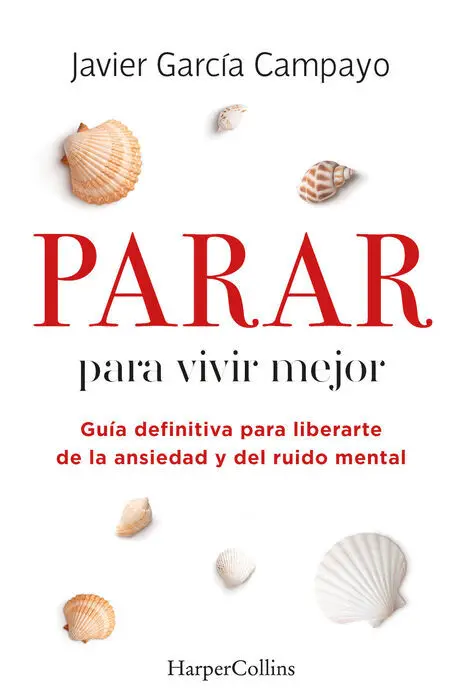 Parar para Vivir Mejor. Guía Definitiva para Liberarte de la Ansiedad y del Ruido Mental