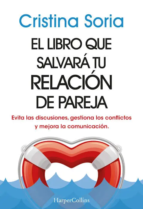 El Libro que Salvará tu Relación de Pareja. Evita las Discusiones, Gestiona los