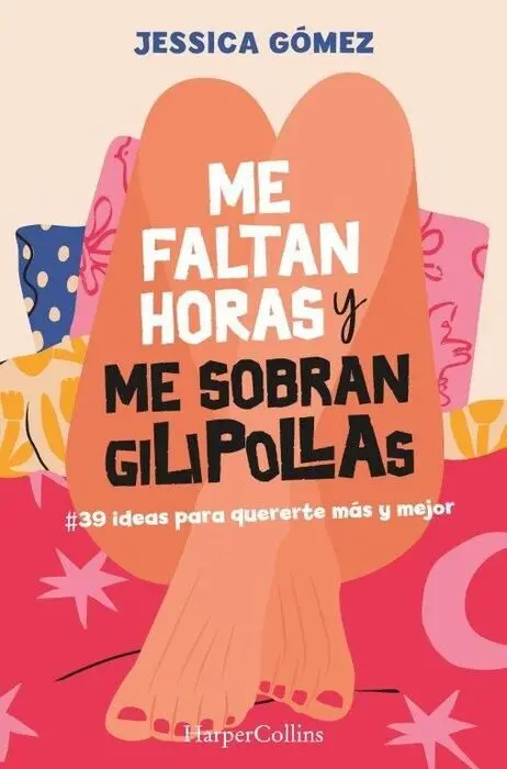 Me Faltan Horas y me Sobran Gilipollas. #39 Ideas para Quererte Más y Mejor.