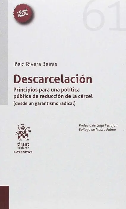 Descarcelacion. Prncipios para una Politica Publica de Reduccion de la Carcel (Desde un Garantismo Radical)