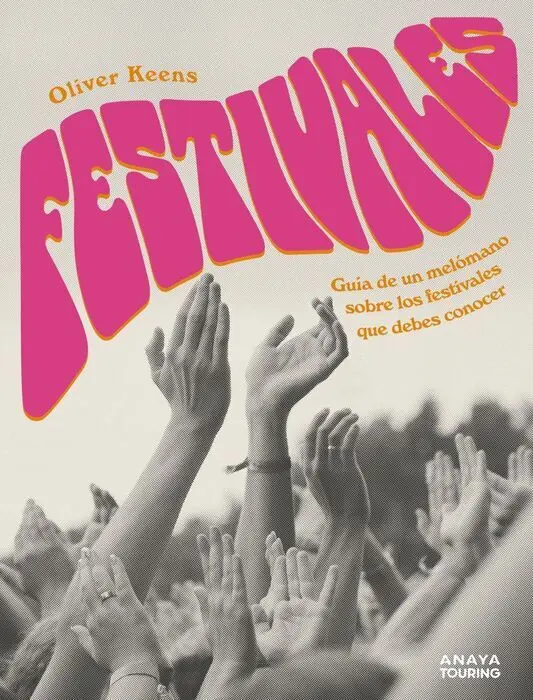 Festivales. Guia de un Melomano Sobre los Festivales que Debes Conocer