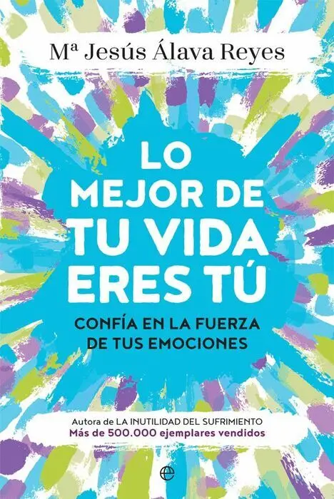 Lo Mejor de tu Vida Eres tú. Confia en la Fuerza de Tus Emociones