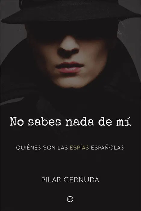 No Sabes Nada de mí. Quiénes Son las Espías Españolas