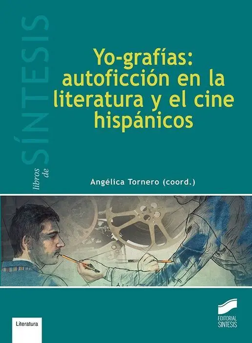 Yo-Grafias: Autoficcion en la Literatura y el Cine Hispanicos