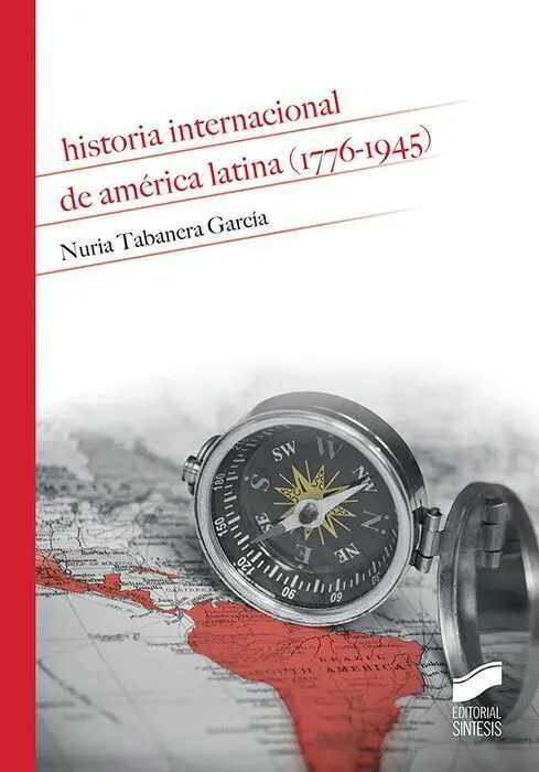 Historia Internacional de America Latina (1776-1945)