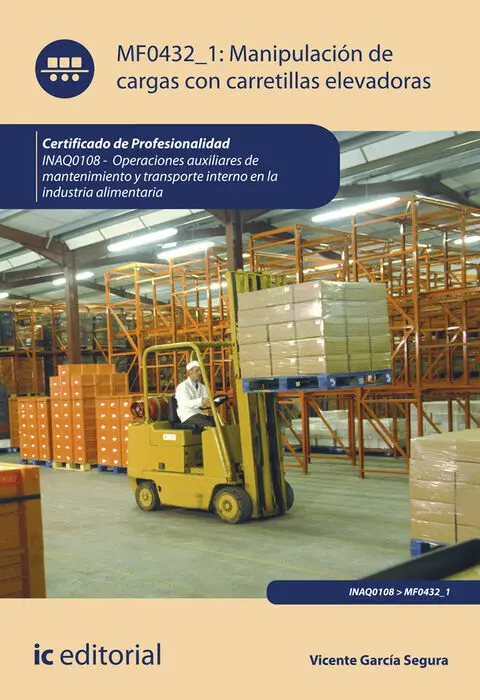 Mf0432 Manipulación de Cargas con Carretillas Elevadoras Inaq0108 - Operaciones Auxiliares de Mantenimiento y Transporte Interno de la Industria Alimentaria