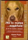 No lo Mates... Enseñale! el Arte de Enseñar y Adiestrar