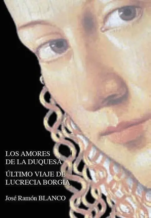 Los Amores de la Duquesa. Ultimo Viaje de Lucrecia Borgia