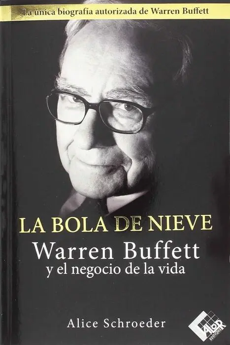 La Bola de Nieve. Warren Buffett y el Negocio de la Vida