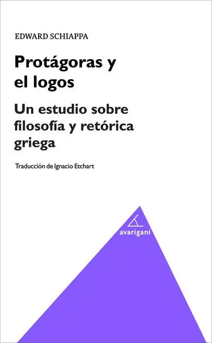 Protágoras y el Logos. Un Estudio Sobre Filosofía y Retórica Griega