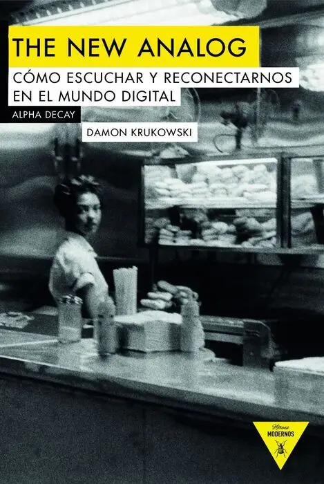 The New Analog. Como Escuchar y Reconectarnos en el Mundo Digital