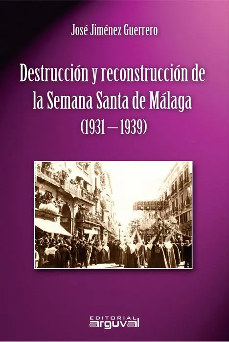 Destrucciã?³N y Reconstrucciã?³N de la Semana Santa de Mã?¡Laga (1931-1939)