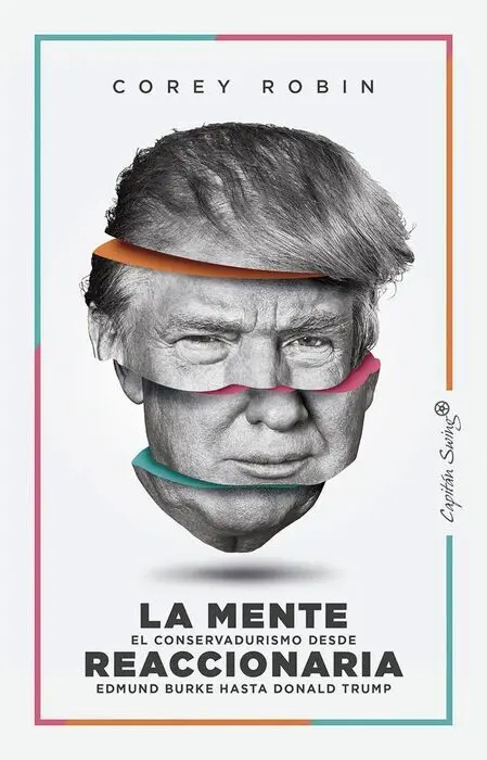 La Mente Reaccionaria el Conservadurismo Desde Edmund Burke Hasta Donald Trump