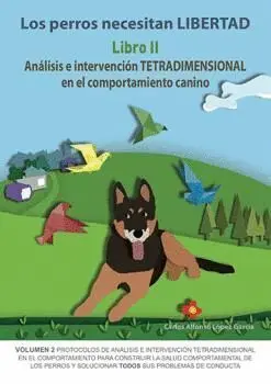 T2 los Perros Necesitan Libertad: Analisis e Intervencion Tetradimensional en el Comportamiento Canino