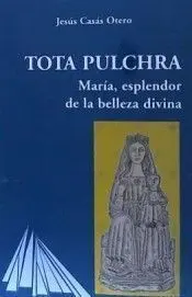 Tota Pulchra. Marã?Âa, Esplendor de la Belleza Divina