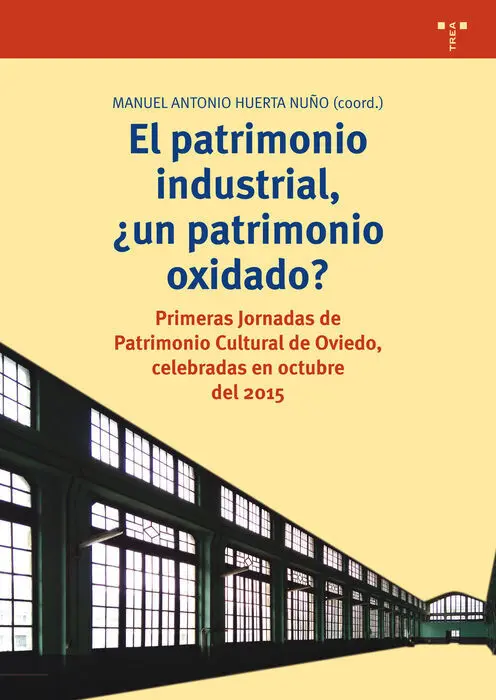El Patrimonio Industrial, �¿Un Patrimonio Oxidado?