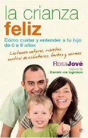 Crianza Feliz, la. Como Cuidar y Entender a tu Hijo de 0 a 6 Años