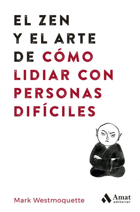 El Zen y el Arte de Cómo Lidiar con Personas Difíciles