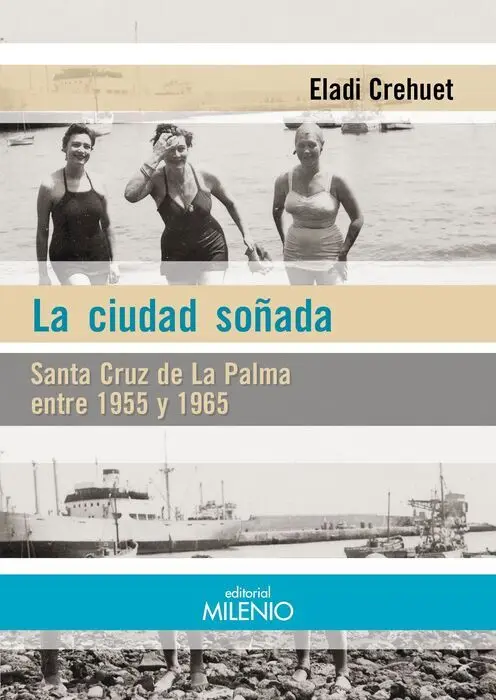 La Ciudad Soñada. Santa Cruz de la Palma entre 1955 y 1965