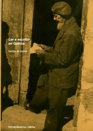Ler e Escribir en Galicia. A Alfabetizaciã?³N Dos Galegos e Galegas nos Sã?©Culos Xix e Xx