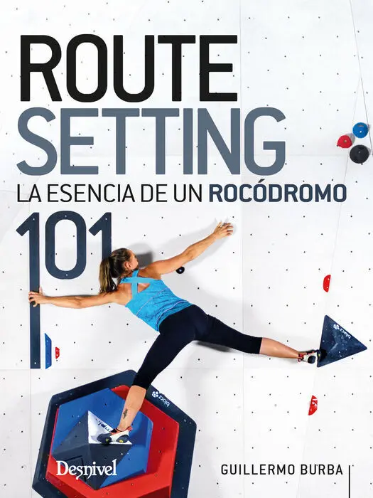 Routesetting 101, la Esencia de un Rocódromo