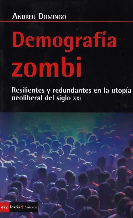 Demografía Zombi. Resilientes y Redundantes en la Utopia Neoliberal del Siglo Xxi