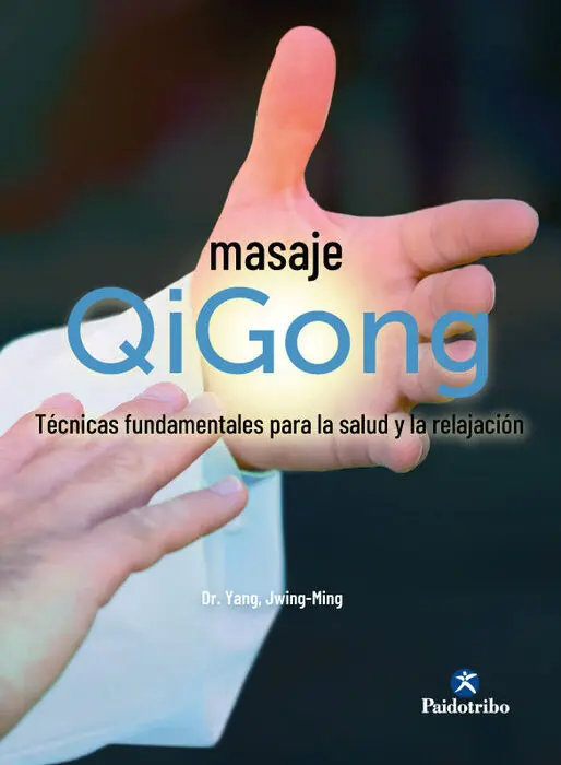 Masaje Qigong. Tecnicas Fundamentales para la Salud y la Relajacion