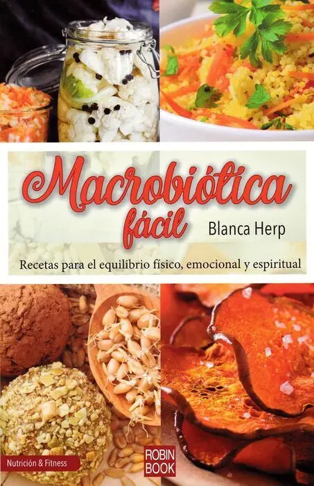 Macrobiotica Facil. Recetas para el Equilibrio Fisico, Emocional y Espiritual