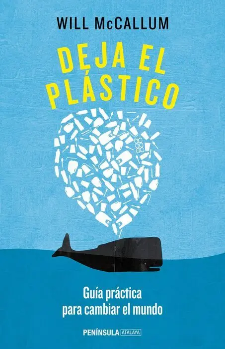 Deja el Plastico. Guía Práctica para Cambiar el Mundo