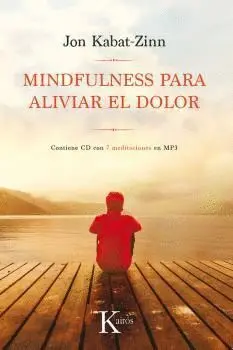 Mindfulness para Aliviar el Dolor. Contiene Cd con 7 Meditaciones en Mp3