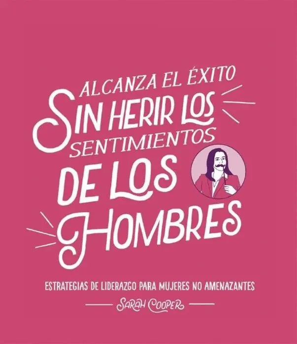 Alcanza el Éxito sin Herir los Sentimientos de los Hombres