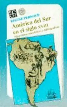 Amã©Rica del Sur en el Siglo Xviii: Miscelã¡Neas Anecdã³Ticas y Bibliogrã¡Ficas