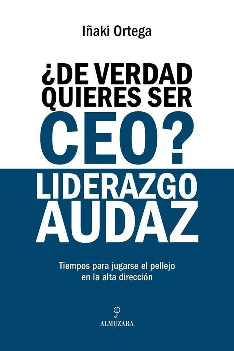 ¿De Verdad Quieres Ser Ceo? Liderazgo Audaz